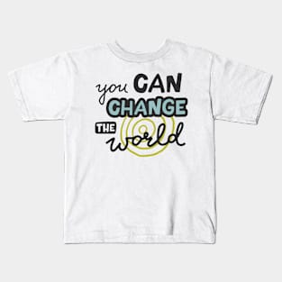 You can change the world Kids T-Shirt